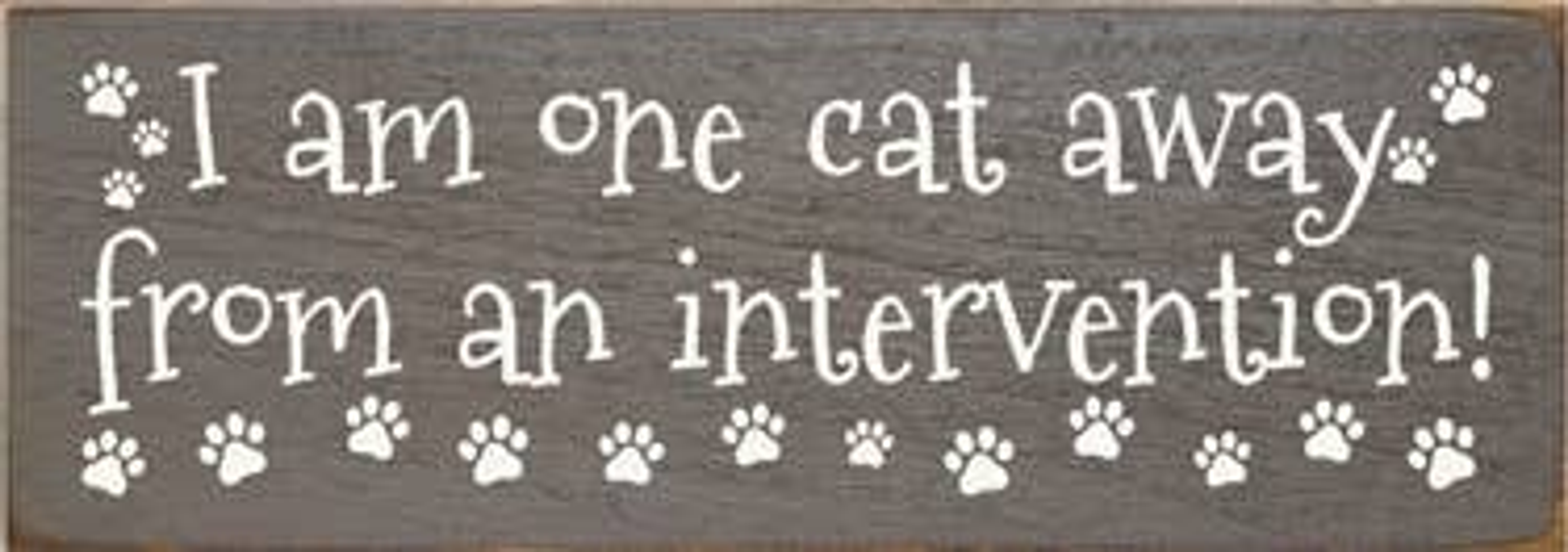 I am One Cat Away from an Intervention Wood Sign