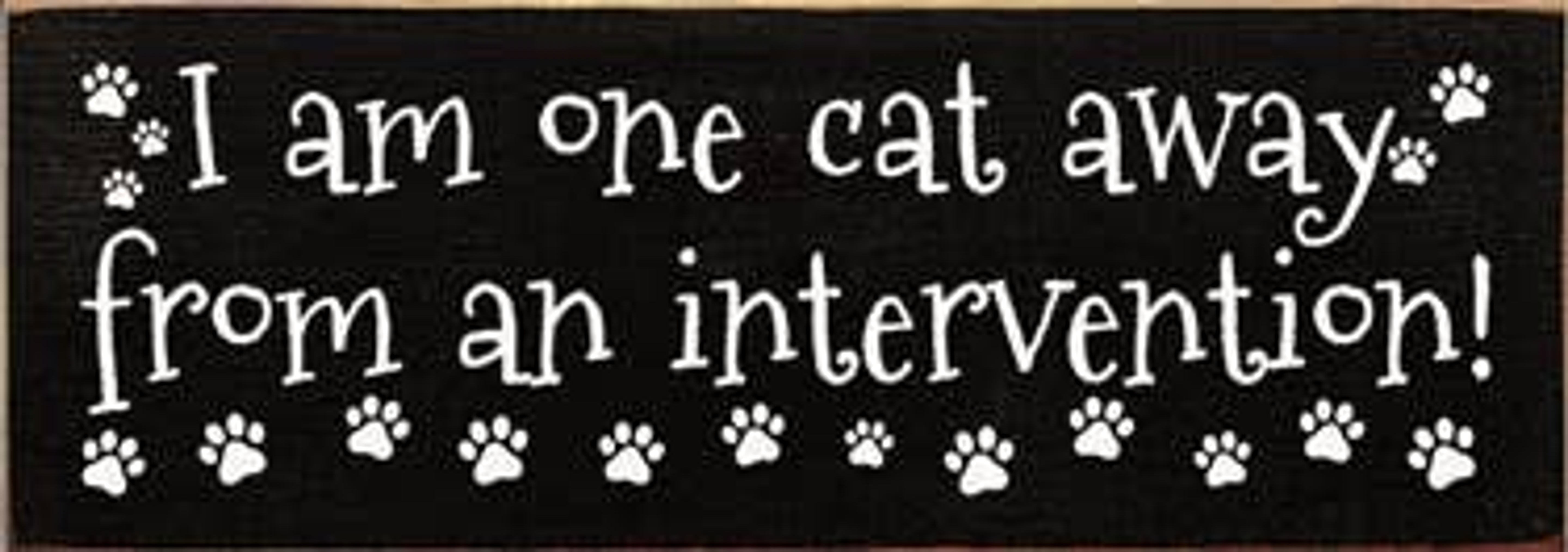 I am One Cat Away from an Intervention Wood Sign