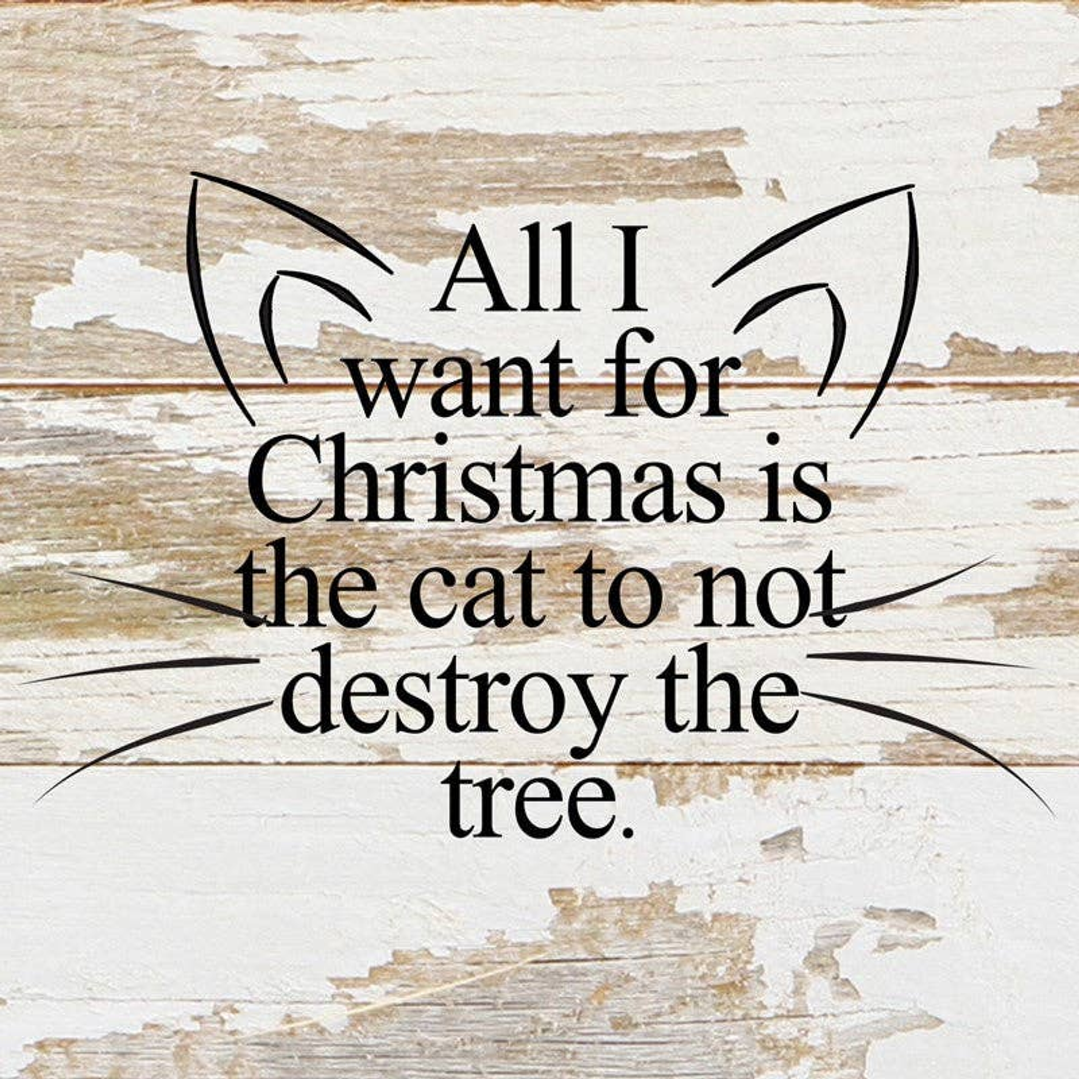 All I want for Christmas is the cat to not destroy the tree. Wall Sign