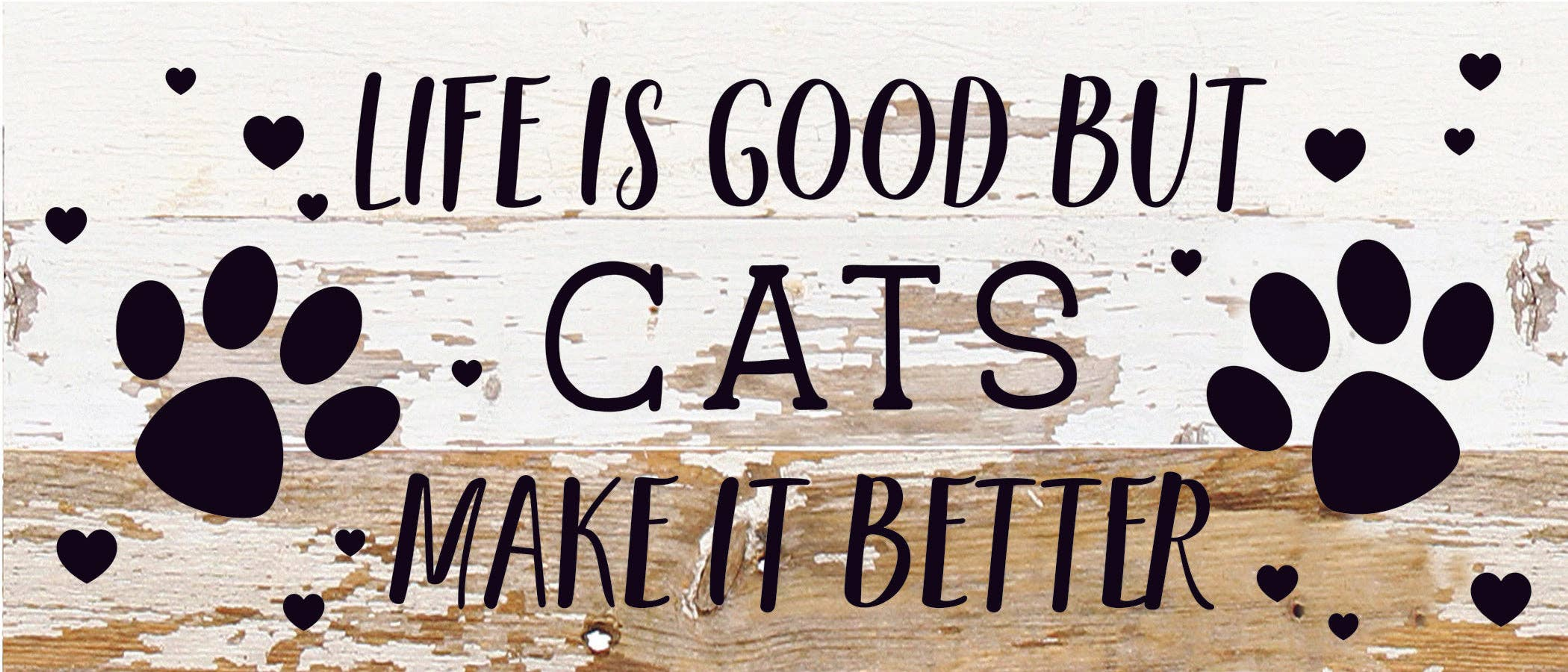 Life is good but Cats make it better... Wood Sign