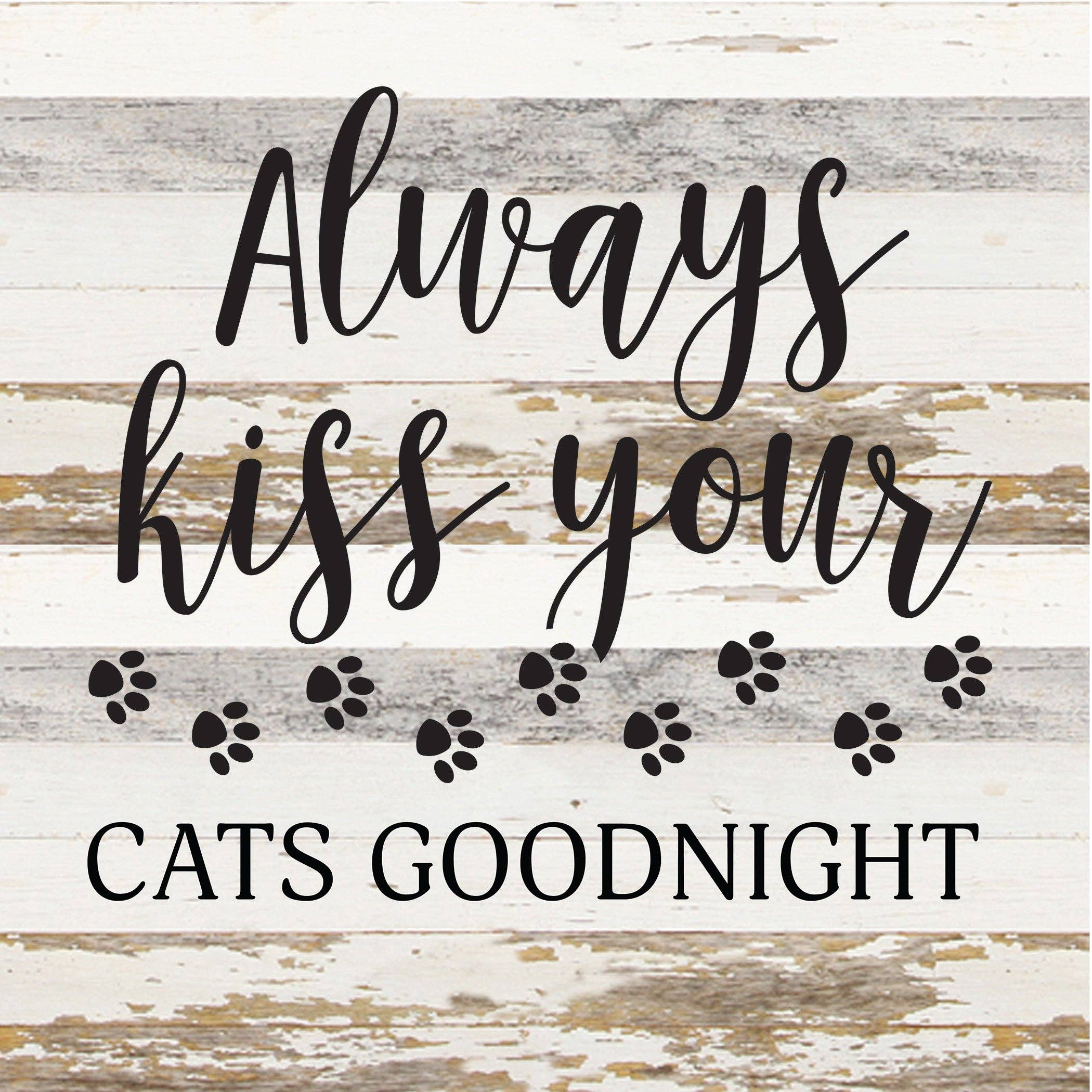 Always kiss your cats goodnight... Wood Sign